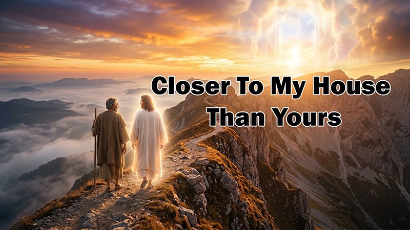 “Two robed figures walk along a mountain ridge at sunrise, surrounded by dramatic clouds and rays of light. One holds a staff. Text on the image reads ‘Closer To My House Than Yours.’”