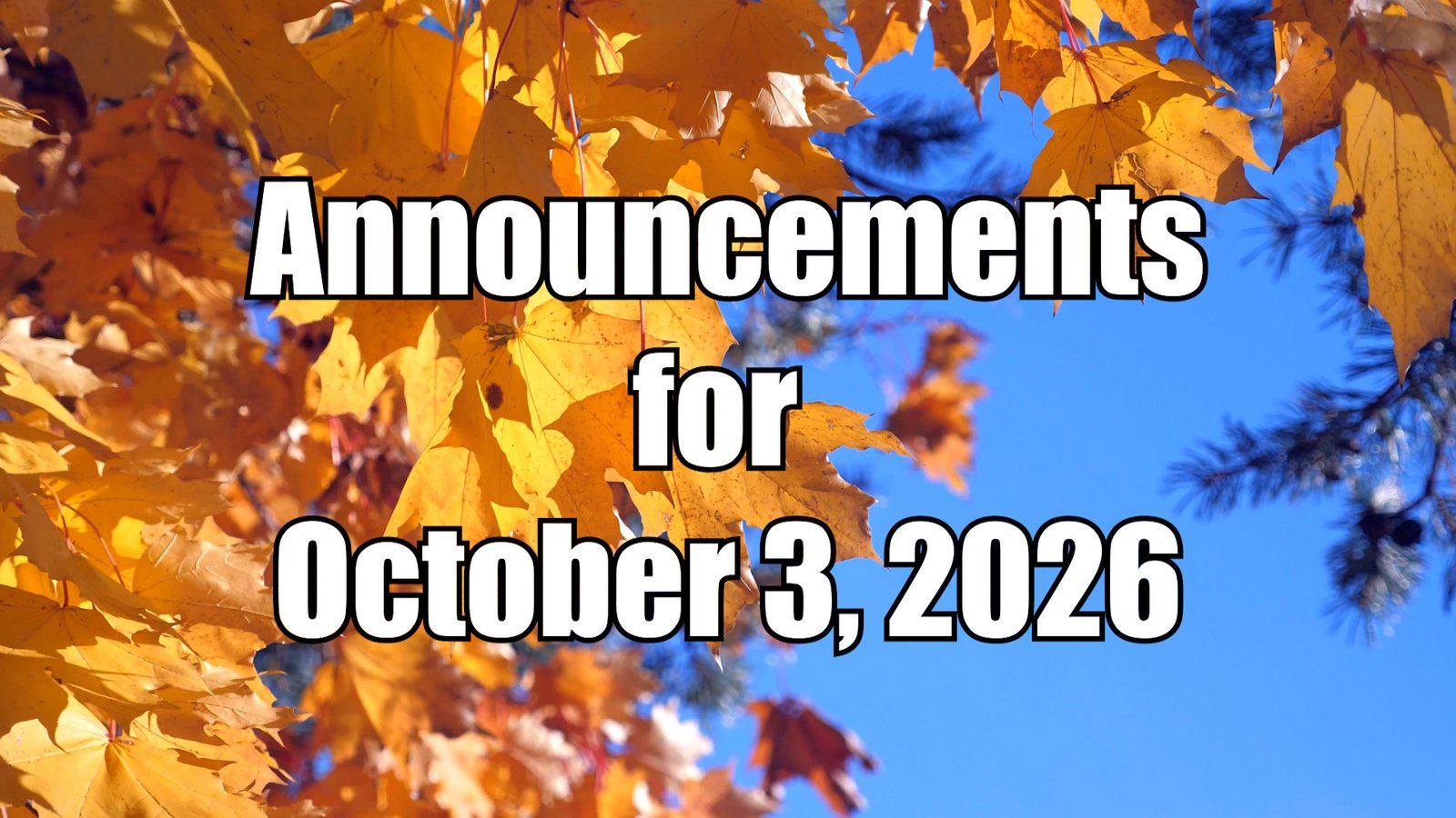 “Bright orange and yellow autumn leaves against a clear blue sky, with bold white text outlined in black that reads ‘Announcements for October 3, 2026.’”