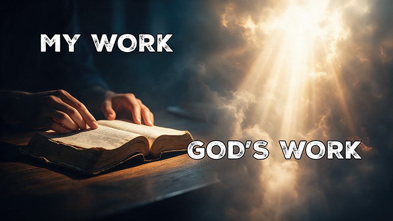 SALVATION TEXT Hands rest on an open Bible on a wooden table under warm light on the left side labeled “My Work,” while the right side shows bright rays of light breaking through clouds labeled “God’s Work,” contrasting human effort with divine action.